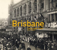Brisbane: Then and Now(r)