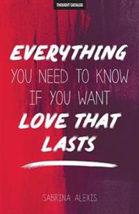 Everything You Need to Know If You Want Love That Lasts