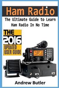 Ham Radio: The Ultimate Guide to Learn Ham Radio in No Time (Ham Radio, Self Reliance, Communication, Survival, User Guide, Enter