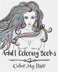 Adult Coloring Books: Color My Hair