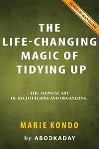 The Life-Changing Magic of Tidying Up: (The Japanese Art of Decluttering and Organizing) by Marie Kondo - Summary & Analysis