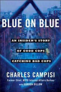 Blue on Blue: An Insider's Story of Good Cops Catching Bad Cops