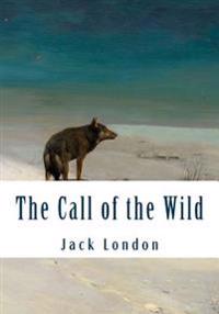 The Call of the Wild: Complete and Unabridged Classic Edition
