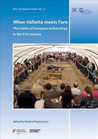 Eac Occasional Paper No. 11. When Valletta Meets Faro: The Reality of European Archaeology in the 21st Century