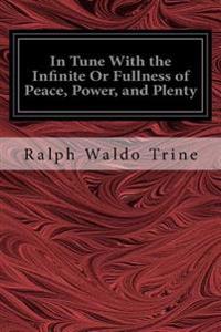 In Tune with the Infinite or Fullness of Peace, Power, and Plenty