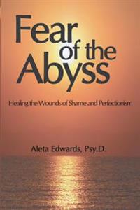 Fear of the Abyss: Healing the Wounds of Shame & Perfectionism