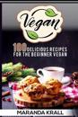 Vegan: 100 Delicious Recipes for the Beginner Vegan: Lean Meals, and Diet Plans