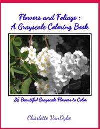Flowers and Foliage: A Grayscale Coloring Book