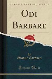 Odi Barbare (Classic Reprint)
