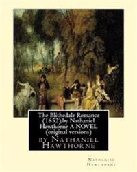 The Blithedale Romance (1852), by Nathaniel Hawthorne a Novel (Original Versions)