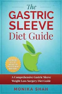 Gastric Sleeve Diet: A Comprehensive Gastric Sleeve Weight Loss Surgery Diet Guide (Gastric Sleeve Surgery, Gastric Sleeve Diet, Bariatric