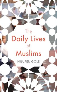 The Daily Lives of Muslims: Controversy and Islam in Contemporary Europe