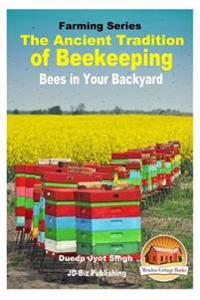 The Ancient Tradition of Beekeeping - Bees in Your Backyard