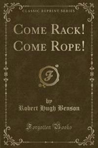 Come Rack! Come Rope! (Classic Reprint)
