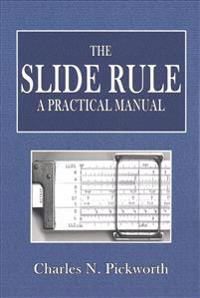 The Slide Rule: A Practical Manual