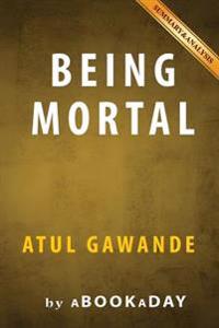 Being Mortal: Medicine and What Matters in the End by Atul Gawande - Summary & Analysis