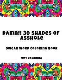 Damn!! 30 Shades of Asshole: Swear Word Coloring Book