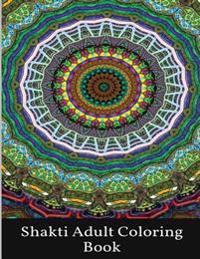 Shakti Adult Coloring Book: Third Eye Aura and Mystical Awakening Coloring Designs and India Inspired Patterns for Beginners