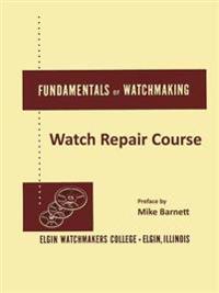 Fundamentals of Watchmaking - Elgin Watchmakers College Watch Repair Course
