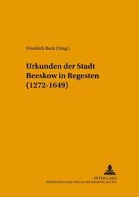 Urkunden Der Stadt Beeskow in Regesten (1272-1649): Bearbeitet Von Friedrich Beck