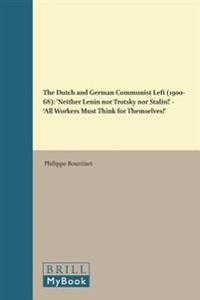 The Dutch and German Communist Left (1900 68): Neither Lenin Nor Trotsky Nor Stalin! - All Workers Must Think for Themselves!