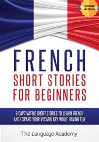 French: Short Stories for Beginners - 9 Captivating Short Stories to Learn French and Expand Your Vocabulary While Having Fun