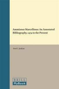 Ammianus Marcellinus: An Annotated Bibliography, 1474 to the Present