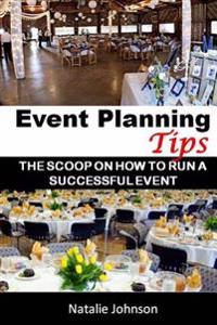 Event Planning Tips: The Straight Scoop on How to Run an Successful Event