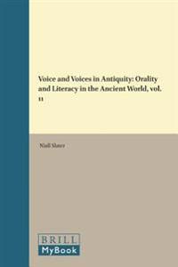 Voice and Voices in Antiquity: Orality and Literacy in the Ancient World, Volume 11