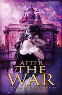 After the War: A Novella of the Golden City