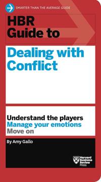 HBR Guide to Dealing With Conflict at Work