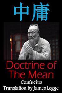 Doctrine of the Mean: Bilingual Edition, English and Chinese: A Confucian Classic of Ancient Chinese Literature