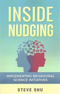 Inside Nudging: Implementing Behavioral Science Initiatives