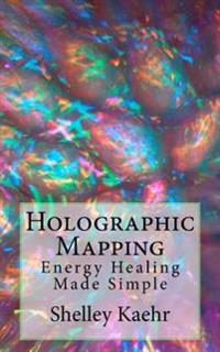 Holographic Mapping: Energy Healing Made Simple