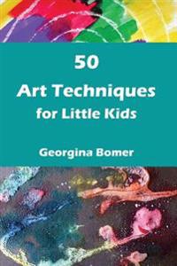 50 Art Techniques for Little Kids