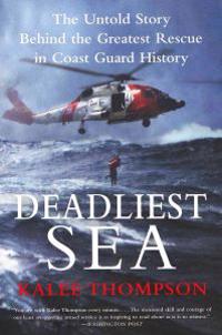 Deadliest Sea: The Untold Story Behind the Greatest Rescue in Coast Guard History