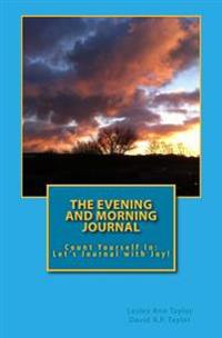 The Evening and Morning Journal: Count Yourself In: Let's Journal with Joy!