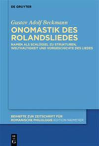 Onomastik Des Rolandsliedes: Namen ALS Schlussel Zu Strukturen, Welthaltigkeit Und Vorgeschichte Des Liedes