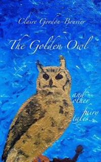 The Golden Owl: And Other Fairy Tales