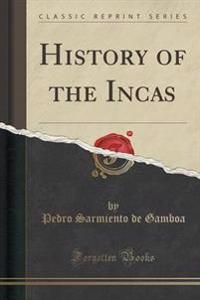 History of the Incas (Classic Reprint)