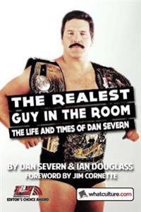 The Realest Guy in the Room: the Life and Times of Dan Severn
