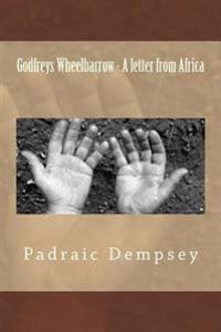 Godfreys Wheelbarrow - A Letter from Africa