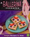 A Ballerina Cookbook: Simple Recipes for Kids