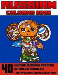 Russian Coloring Book: 40 Unique Russian Designs & Detailed Doodles: Matryoshkas, Animals and More