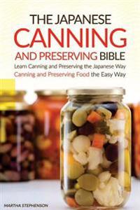 The Japanese Canning and Preserving Bible: Learn Canning and Preserving the Japanese Way - Canning and Preserving Food the Easy Way