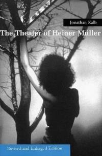 Theater of Heiner Muller: Revised and Enlarged Edition (Revised and Enlarged)