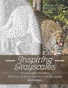 Inspiring Grayscales: Wild Animals: 40 Images to Inspire Creativity and Relaxation