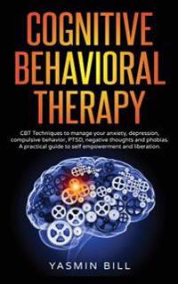 Cognitive Behavioral Therapy: CBT Techniques to Manage Anxiety or Depression: A Practical Guide to Self Empowerment and Liberation