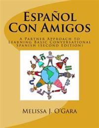 Espanol Con Amigos: A Partner Approach to Learning Basic Conversational Spanish (Second Edition)