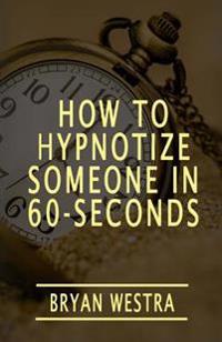 How to Hypnotize Someone in 60-Seconds